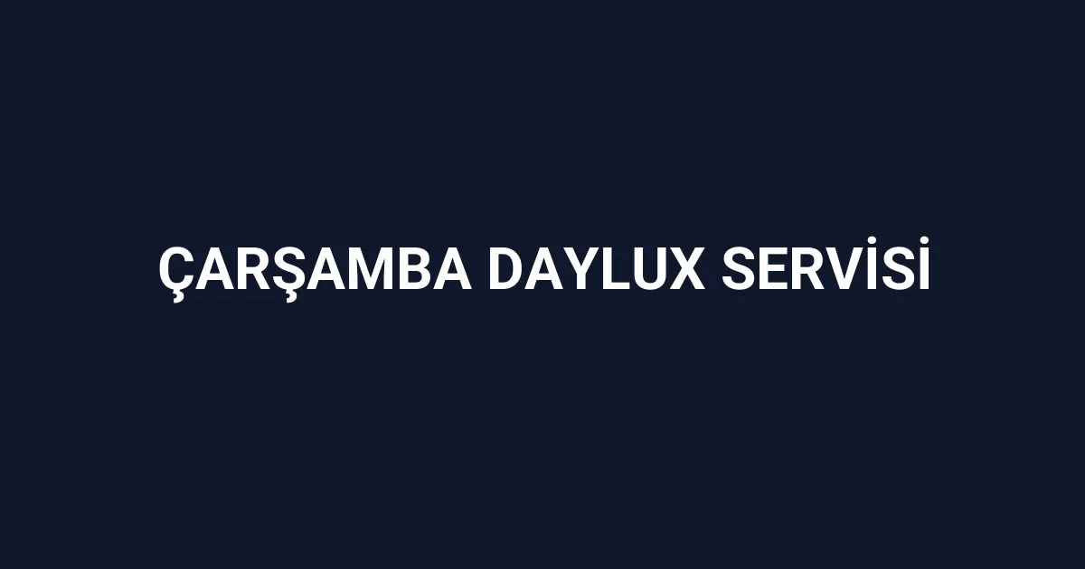 Çarşamba Daylux Servisi